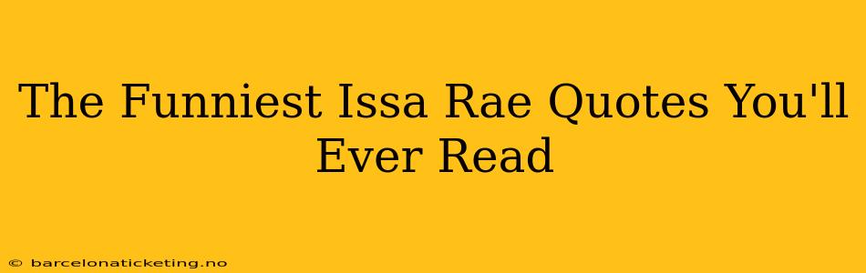 The Funniest Issa Rae Quotes You'll Ever Read