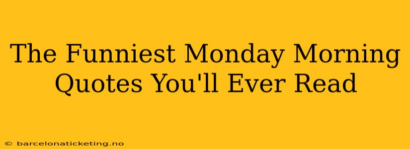 The Funniest Monday Morning Quotes You'll Ever Read
