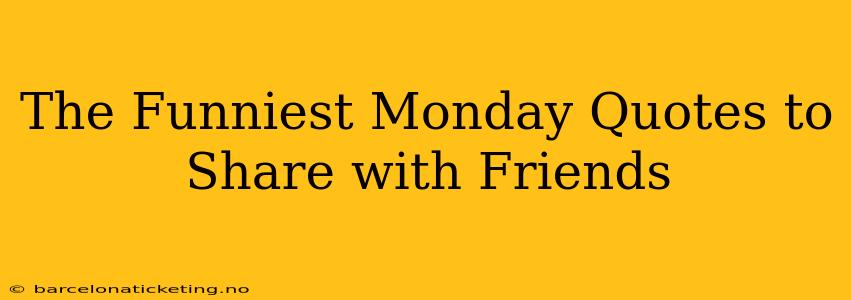 The Funniest Monday Quotes to Share with Friends
