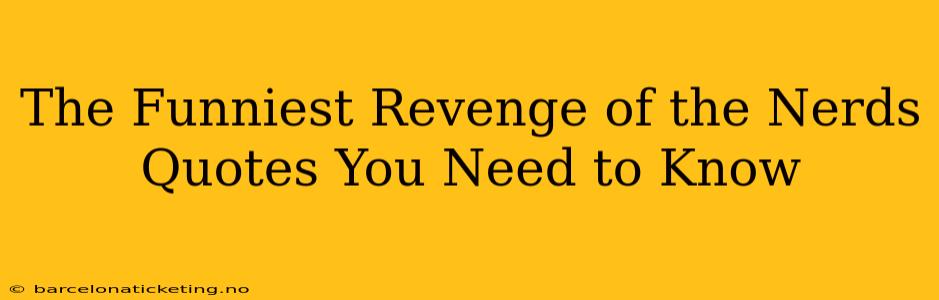 The Funniest Revenge of the Nerds Quotes You Need to Know