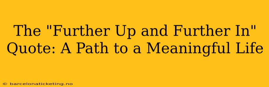 The "Further Up and Further In" Quote: A Path to a Meaningful Life