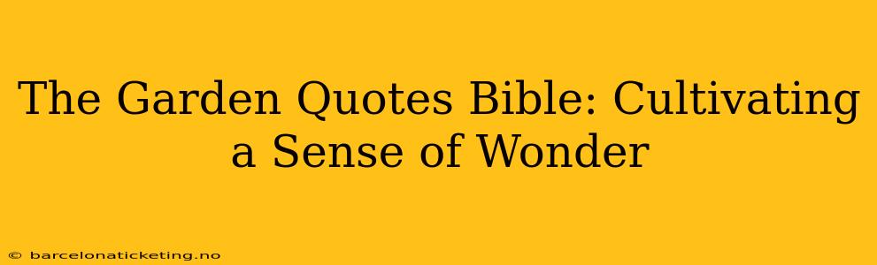 The Garden Quotes Bible: Cultivating a Sense of Wonder
