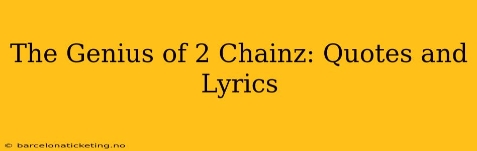 The Genius of 2 Chainz: Quotes and Lyrics