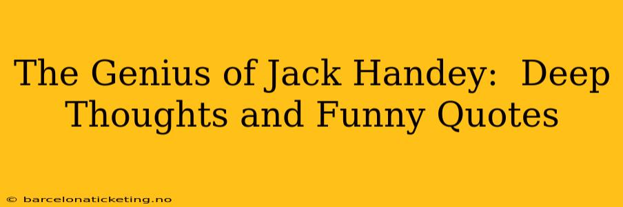 The Genius of Jack Handey:  Deep Thoughts and Funny Quotes