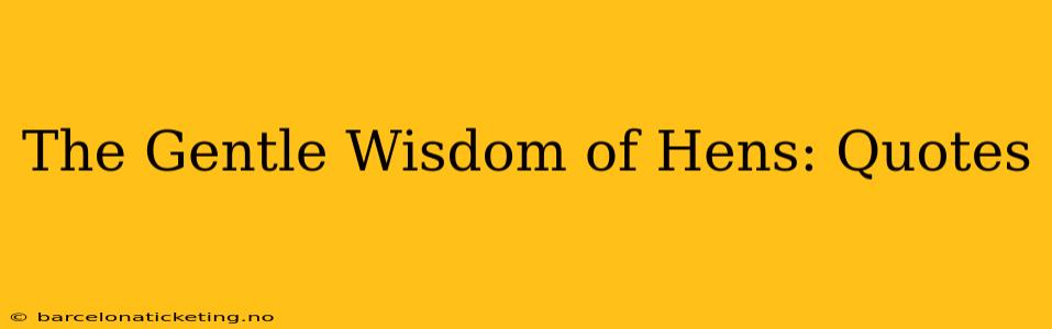 The Gentle Wisdom of Hens: Quotes