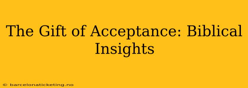 The Gift of Acceptance: Biblical Insights