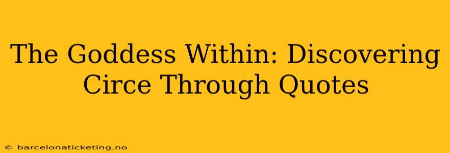 The Goddess Within: Discovering Circe Through Quotes