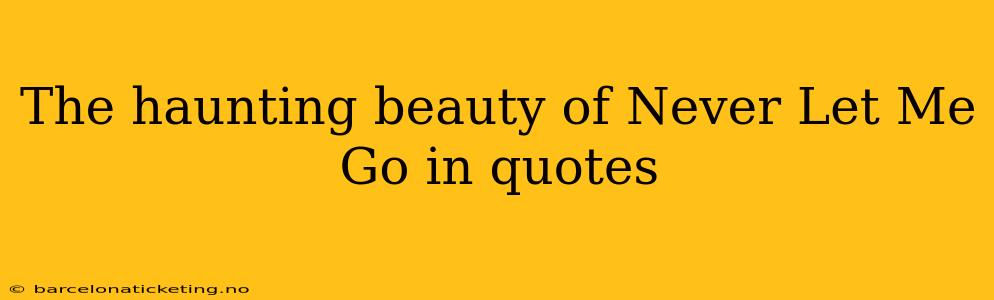 The haunting beauty of Never Let Me Go in quotes