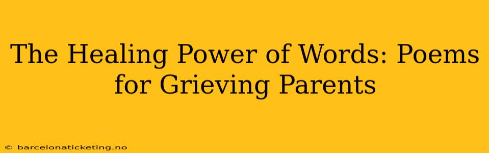 The Healing Power of Words: Poems for Grieving Parents