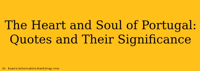 The Heart and Soul of Portugal: Quotes and Their Significance
