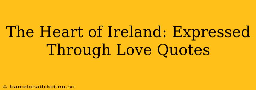 The Heart of Ireland: Expressed Through Love Quotes