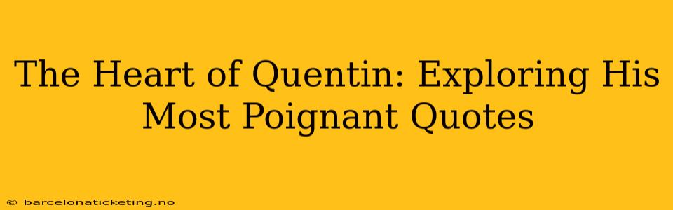 The Heart of Quentin: Exploring His Most Poignant Quotes