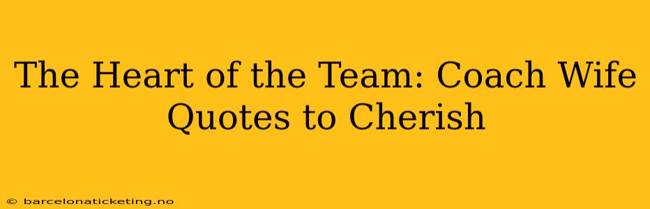 The Heart of the Team: Coach Wife Quotes to Cherish
