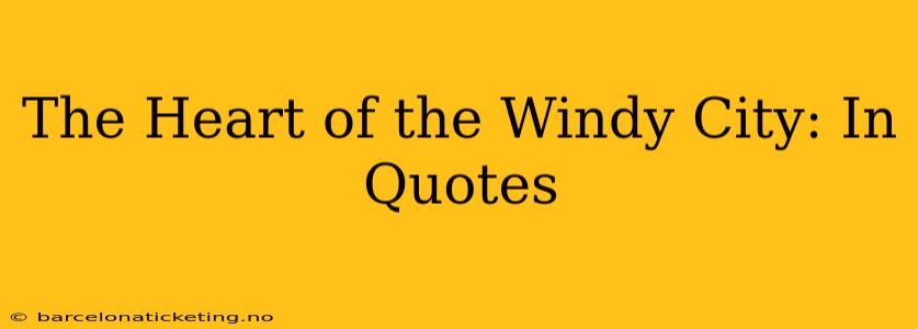 The Heart of the Windy City: In Quotes