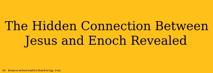 The Hidden Connection Between Jesus and Enoch Revealed