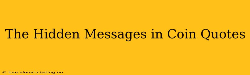 The Hidden Messages in Coin Quotes
