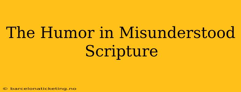 The Humor in Misunderstood Scripture