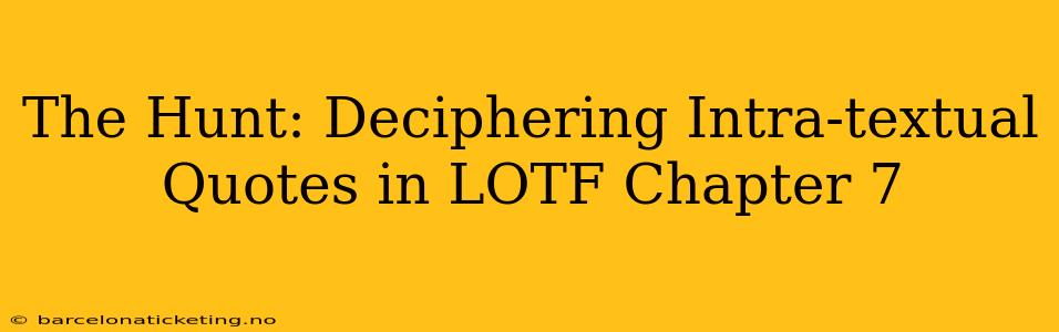 The Hunt: Deciphering Intra-textual Quotes in LOTF Chapter 7