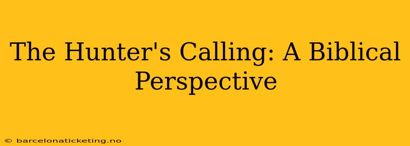 The Hunter's Calling: A Biblical Perspective