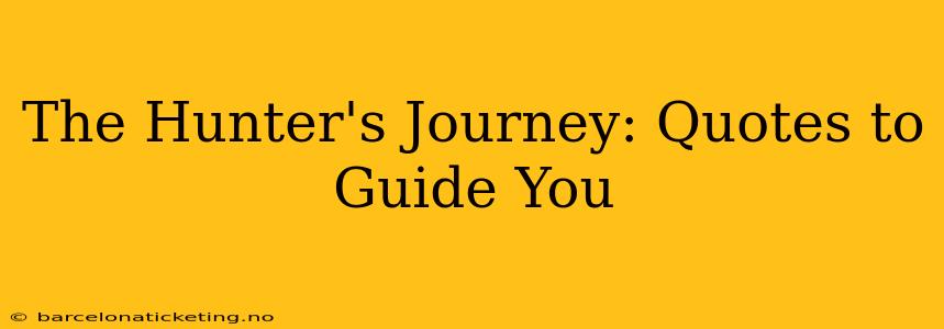 The Hunter's Journey: Quotes to Guide You