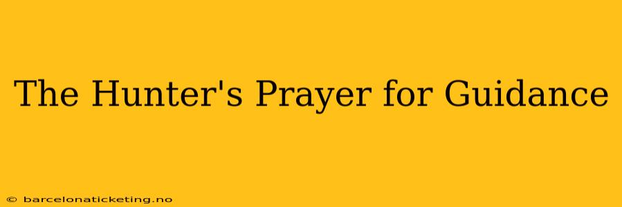 The Hunter's Prayer for Guidance