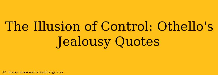 The Illusion of Control: Othello's Jealousy Quotes