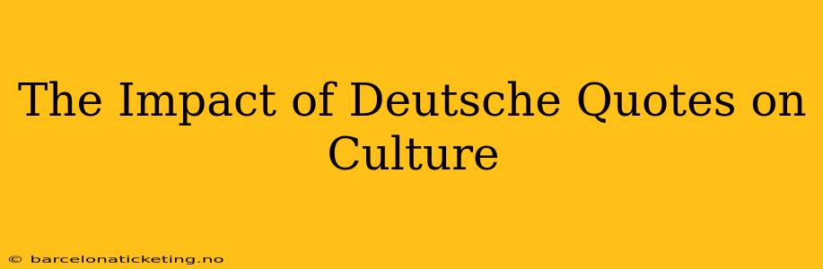 The Impact of Deutsche Quotes on Culture