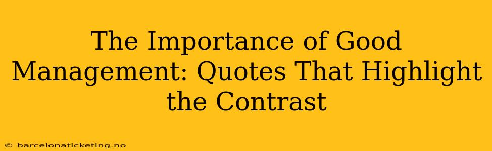 The Importance of Good Management: Quotes That Highlight the Contrast