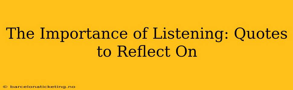 The Importance of Listening: Quotes to Reflect On