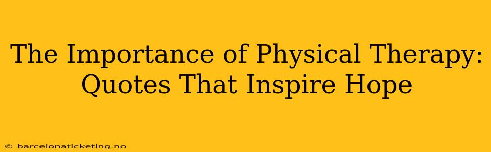The Importance of Physical Therapy: Quotes That Inspire Hope