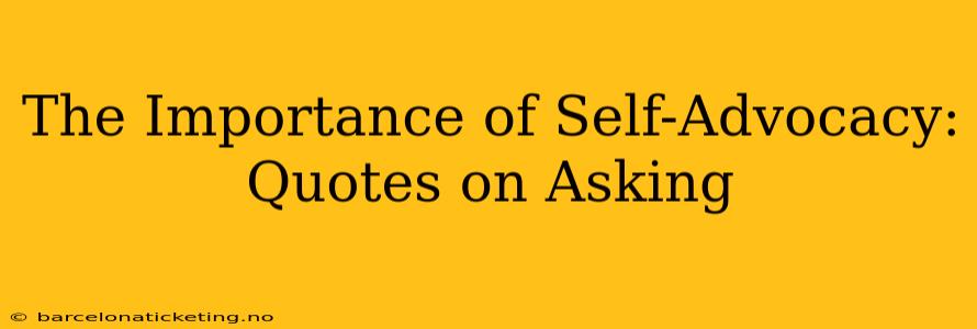 The Importance of Self-Advocacy: Quotes on Asking