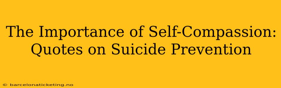 The Importance of Self-Compassion: Quotes on Suicide Prevention