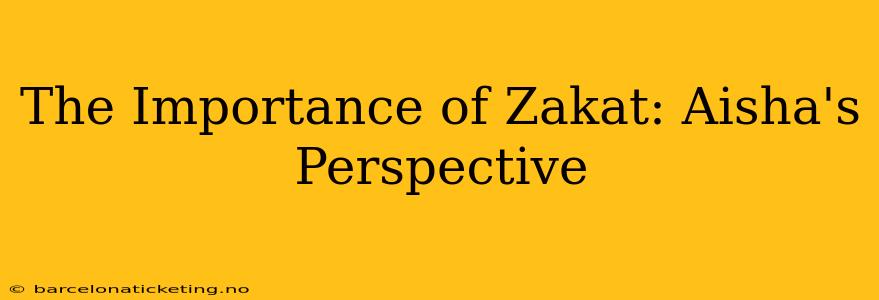 The Importance of Zakat: Aisha's Perspective