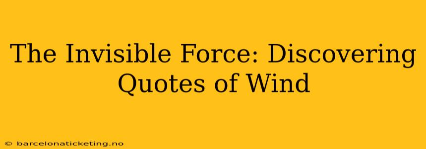 The Invisible Force: Discovering Quotes of Wind