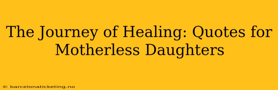 The Journey of Healing: Quotes for Motherless Daughters