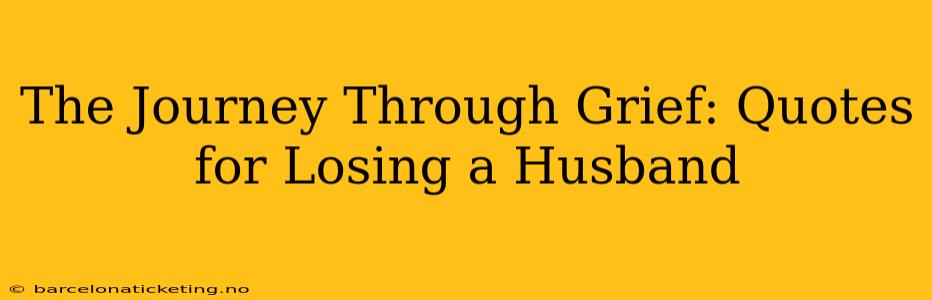 The Journey Through Grief: Quotes for Losing a Husband