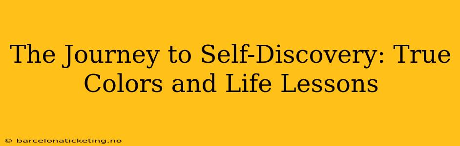 The Journey to Self-Discovery: True Colors and Life Lessons