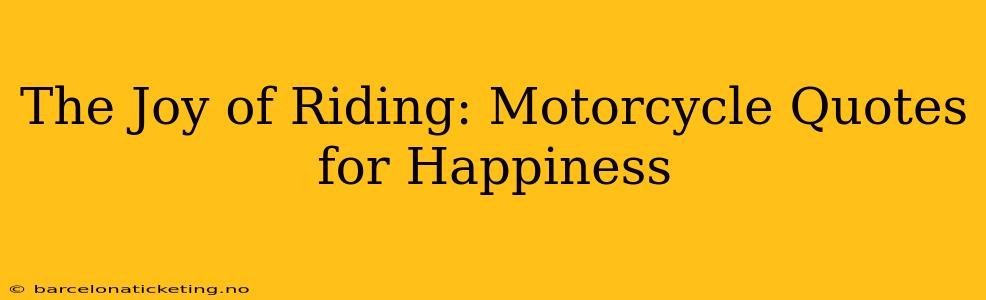 The Joy of Riding: Motorcycle Quotes for Happiness