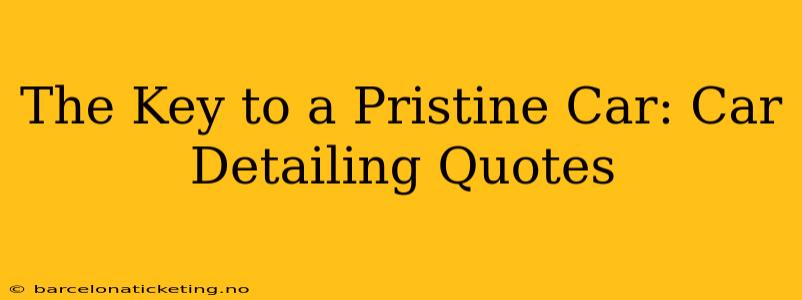 The Key to a Pristine Car: Car Detailing Quotes