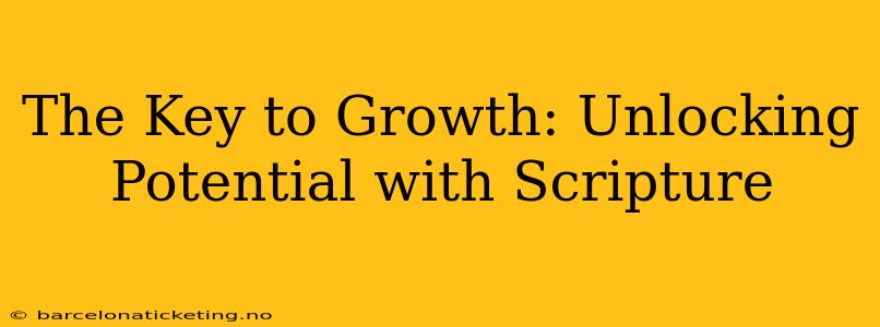 The Key to Growth: Unlocking Potential with Scripture
