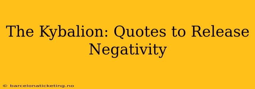 The Kybalion: Quotes to Release Negativity