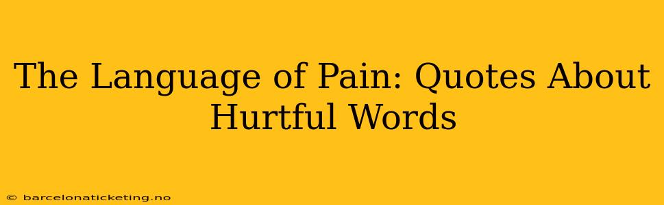 The Language of Pain: Quotes About Hurtful Words