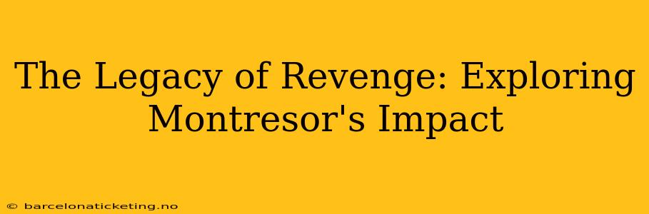 The Legacy of Revenge: Exploring Montresor's Impact