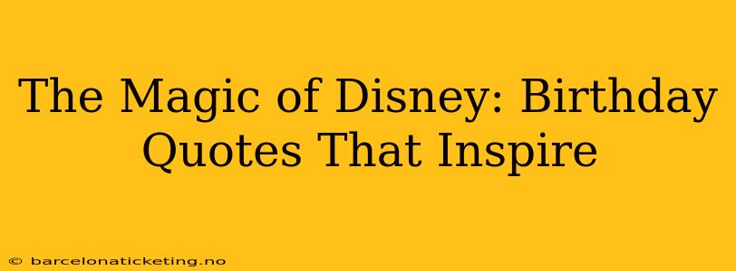The Magic of Disney: Birthday Quotes That Inspire