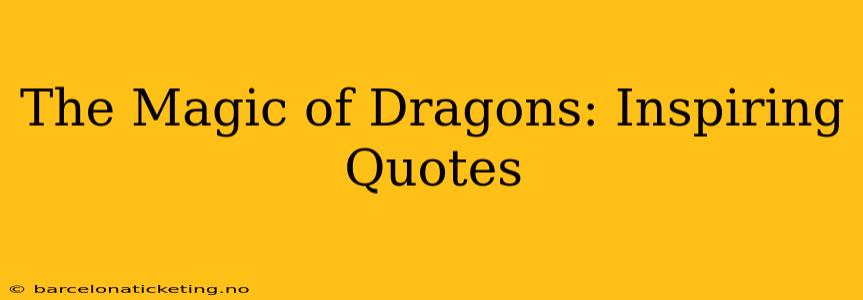The Magic of Dragons: Inspiring Quotes