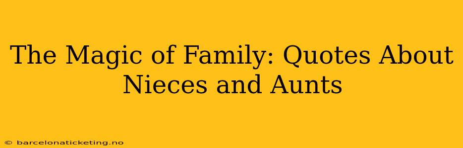 The Magic of Family: Quotes About Nieces and Aunts