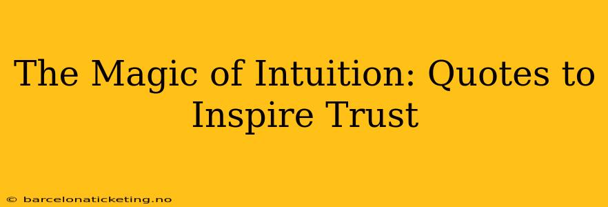 The Magic of Intuition: Quotes to Inspire Trust