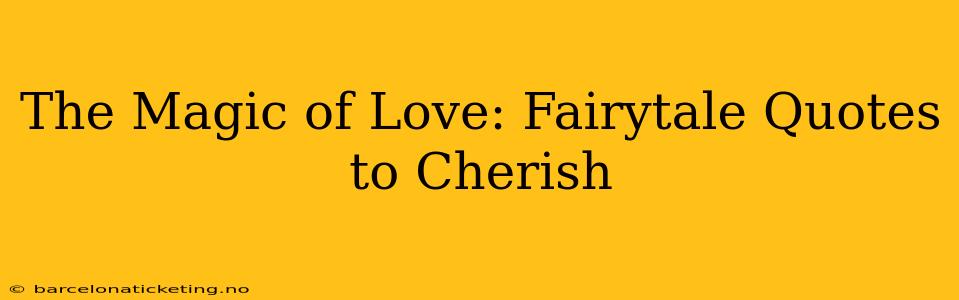 The Magic of Love: Fairytale Quotes to Cherish