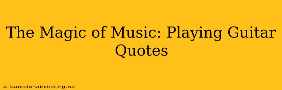 The Magic of Music: Playing Guitar Quotes