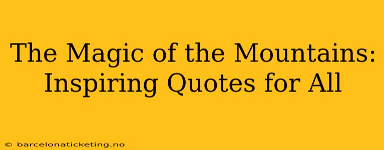 The Magic of the Mountains: Inspiring Quotes for All